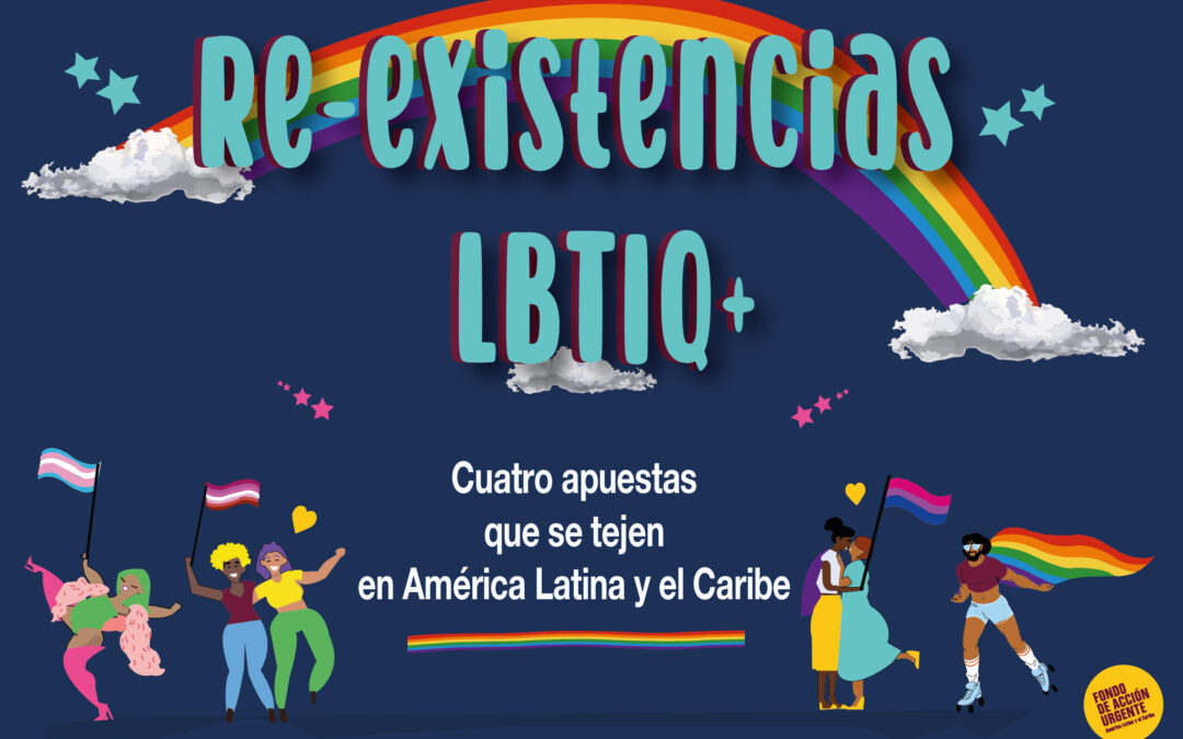 Re-existencias LBTIQ+ Cuatro apuestas que se tejen en América Latina