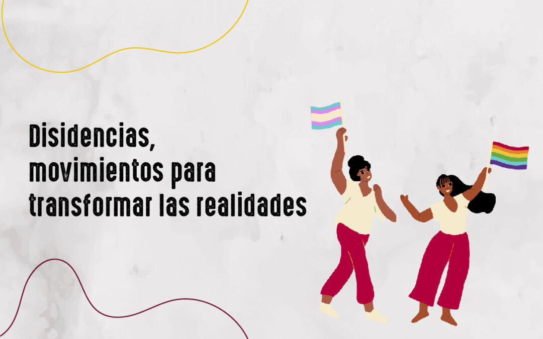 Disidencias, movimientos para transformar las realidades