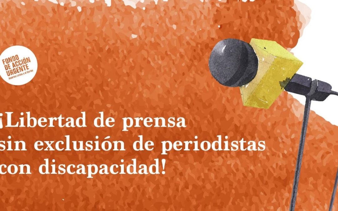 ¡Libertad de prensa sin exclusión de periodistas con discapacidad!