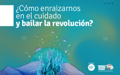 ¿Cómo enraizarnos en el cuidado y bailar la revolución? (Resumen)