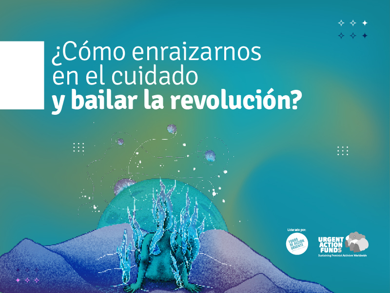 ¿Cómo enraizarnos en el cuidado y bailar la revolución? (Resumen)