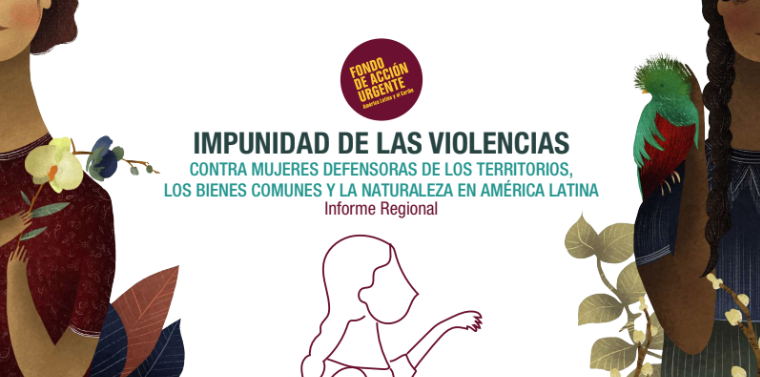 Impunidad de las violencias contra mujeres defensoras de los territorios, los bienes comunes y la naturaleza en américa latina