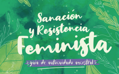 Sanación y resistencia feminista: guía de autocuidado ancestral