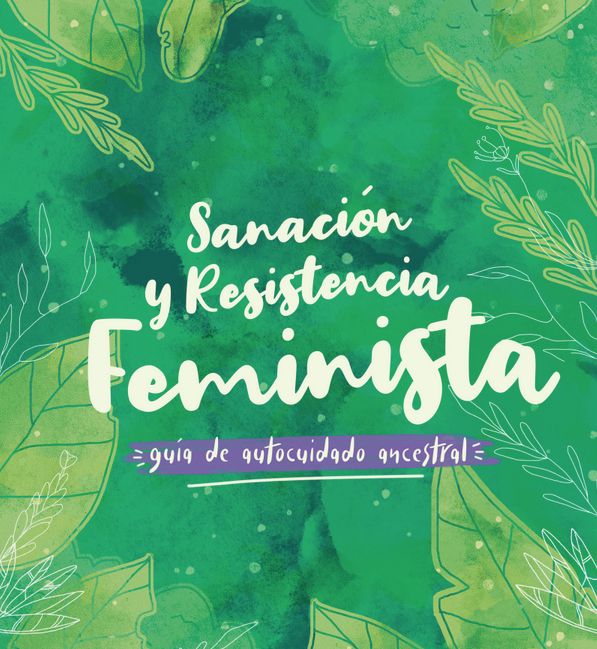 Sanación y resistencia feminista: guía de autocuidado ancestral