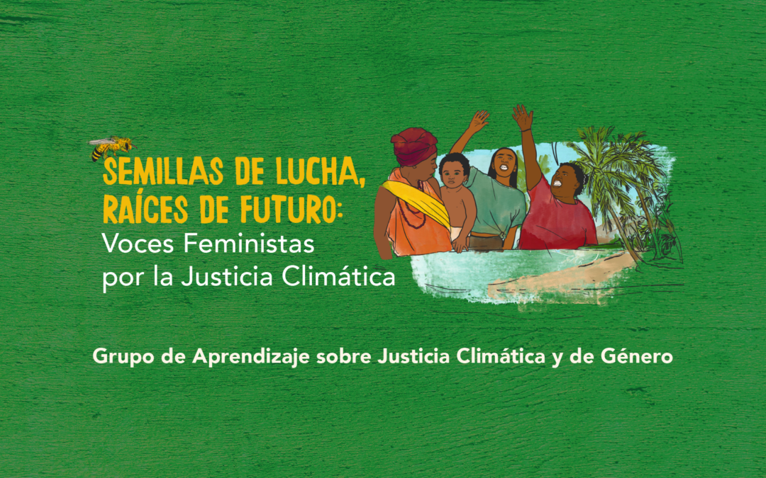 Semillas de Lucha, Raíces del Futuro: Voces Feministas por la Justicia Climática