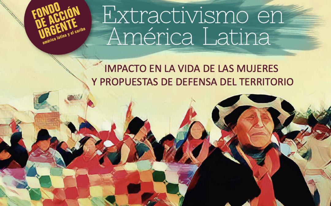 Extractivismo en América Latina: impacto en la vida de las mujeres y propuestas de defensa del territorio